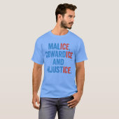 T-SHIRT MALICE, COWARDICE ET INJUSTICE. (Devant entier)