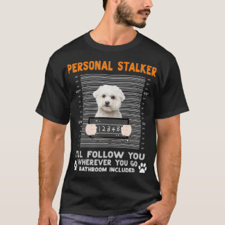T-shirt Maltese Dog Personal Stalker Je vais Vous Suivre O