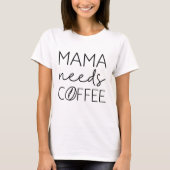 T-shirt Mama a besoin de café (Devant)