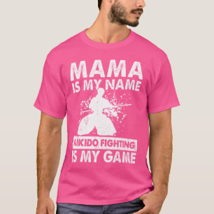T-shirt Mama Est Mon Nom Aikido Combattre Est Mon Jeu Aiki
