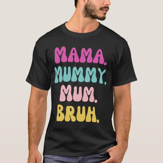 T-shirt Mama mummy mum Bruh  friends (Devant)