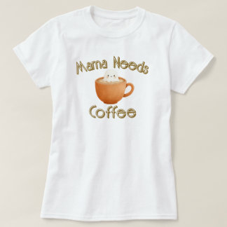 T-shirt Mama Needs Coffee