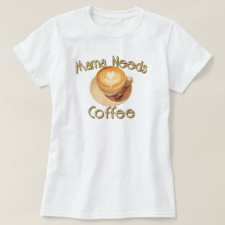 T-shirt Maman a Besoin de Café