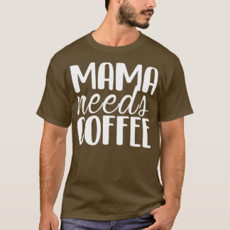T-shirt Maman a besoin de café Funny cadeau de la Fête des