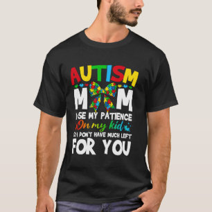 T-shirt Maman Autisme J'utilise Ma Patience Avec Mon Enfan
