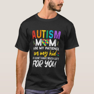 T-shirt Maman Autisme J'utilise Ma Patience Avec Mon Enfan
