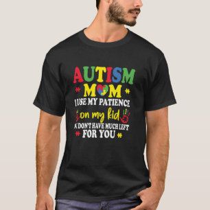 T-shirt Maman autiste j'utilise ma patience avec mon enfan