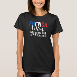 T-shirt Maman Française Comme Une Maman Normale Mais Sauf 