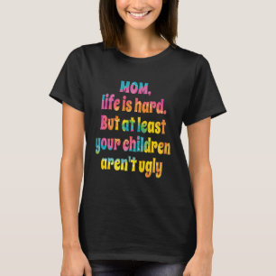 T-shirt Maman La Vie Est Dure Au Moins Vos Enfants Sont À