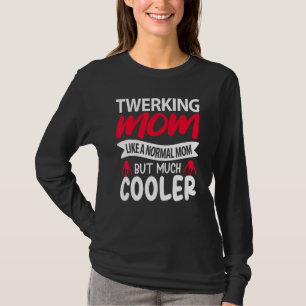 T-shirt Maman qui twerk comme une maman normale mais beauc