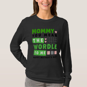 T-shirt Maman, tu veux dire le monde pour moi Joyeuse fête