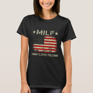 T-shirt Man I Love Felons Funny Trump Sarcastic Statement