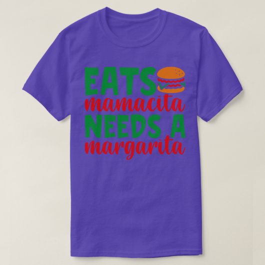 T-shirt mange hamburger mamacita a besoin d'une margarita (Design devant)