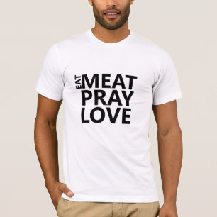 T-shirt Mange Viande Pray Love Shirt - Drôle Humour Foodie