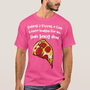 T-shirt Manger 3 pizzas par jour est plus sain que d