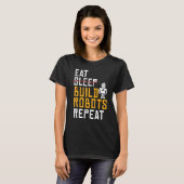 T-shirt Manger Construire Robots Répéter   Robotique (Devant entier)