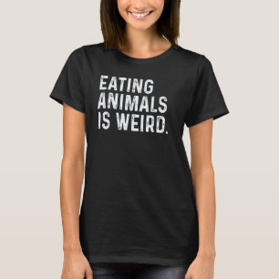 T-shirt Manger des Animaux Est Bizarre Végétalien Aime les