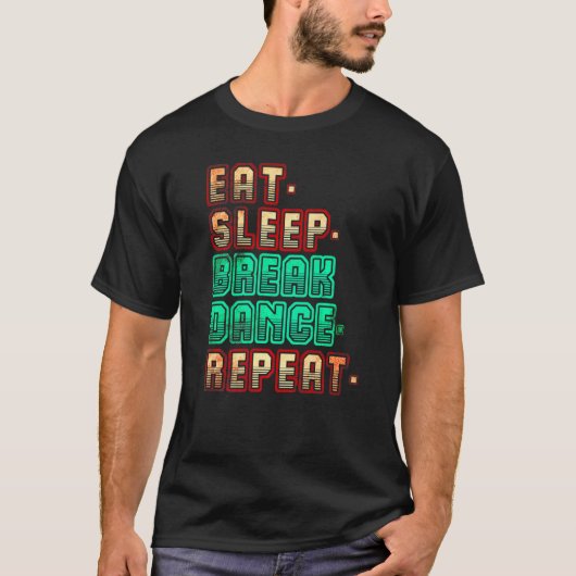 T-shirt Manger Dormir Breakdance Répéter Breakdance Danse (Devant)
