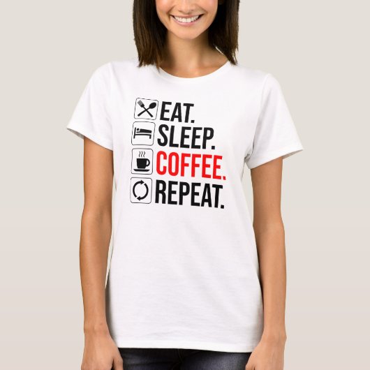 T-shirt Manger. Dormir. Café. Recommencer (Devant)