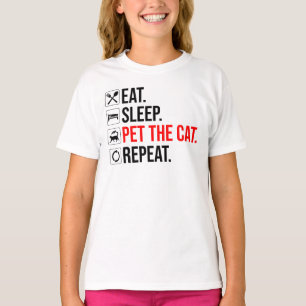 T-shirt Manger. Dormir. Caresser le chat. Répéter