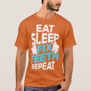 T-shirt Manger Dormir Fixer Dents Répéter Dentiste Cadeau