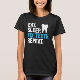 T-shirt Manger Dormir Fixer Dents Répéter Dentiste Dit