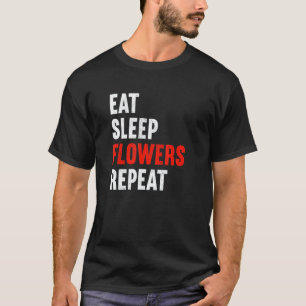 T-shirt Manger Dormir Fleurs Répéter Fleuriste Jardinier J