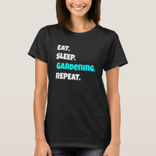 T-shirt Manger Dormir Jardinage Répéter Citation Sarcasti