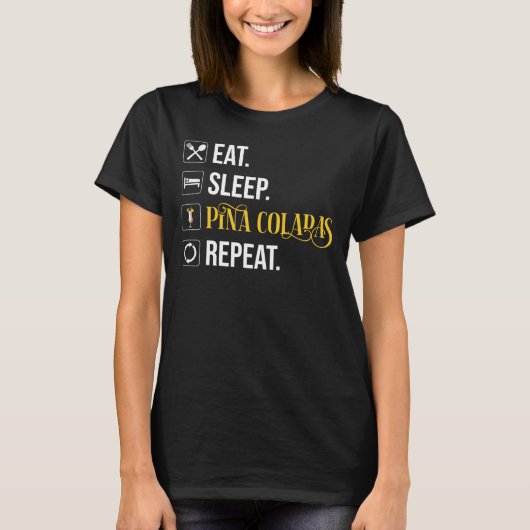 T-shirt Manger. Dormir. Pina Coladas. Répéter.  (Devant)