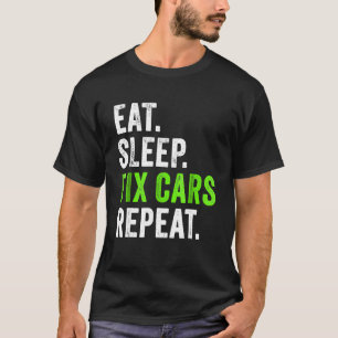 T-shirt Manger Dormir Réparer Voitures Répéter Mécanicie