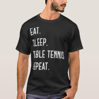 T-shirt Manger. Dormir. Tennis de table. Répéter. Drôle de