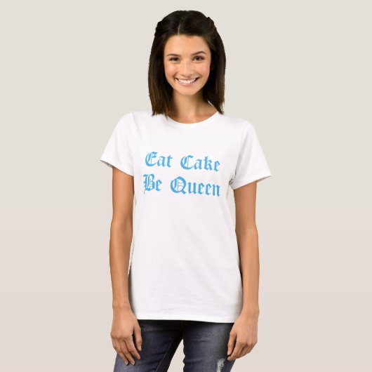T-shirt Manger du gâteau Be Queen Blue Text (Devant entier)
