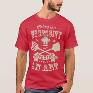 T-shirt Manger est une nécessité mais la cuisine est un ar