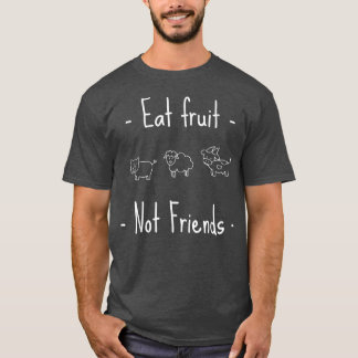 T-shirt Manger Fruit Pas d'amis Végétarien ou Végétarien