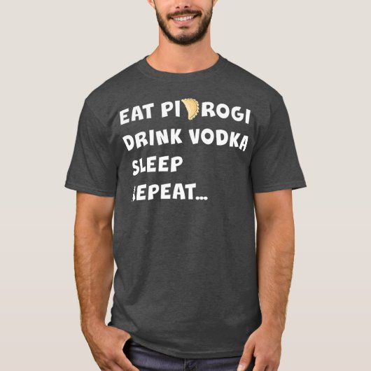 T-shirt MANGER PIEROGI BOIRE VODKA DORMIR RÉPÉTER Pologne  (Devant)