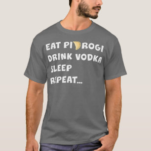 T-shirt MANGER PIEROGI BOIRE VODKA DORMIR RÉPÉTER Pologne