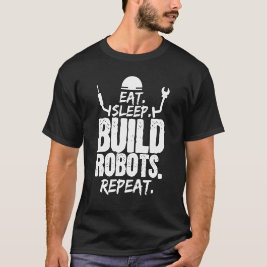 T-shirt Manger Sleep Build Robots Repeat Robotics Engineer (Devant)