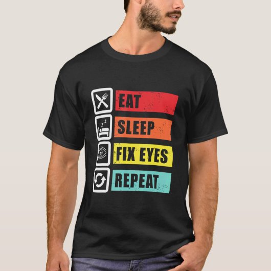 T-shirt Manger Sommeil Fixer les yeux Opticien Ophtalmolog (Devant)