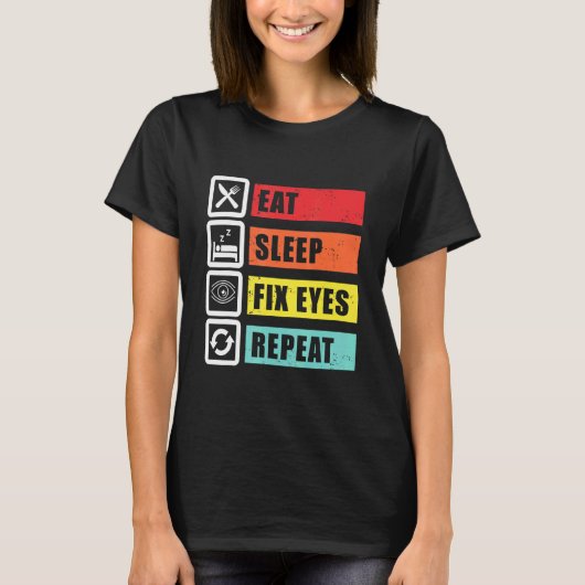 T-shirt Manger Sommeil Fixer les yeux Opticien Ophtalmolog (Devant)