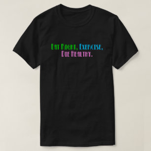 T-shirt Mangez Bien, Faites de l'Exercice, Mourez en Bonne