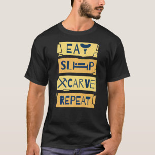 T-shirt Mangez Carve de sommeil Répéter Bois de sculpture