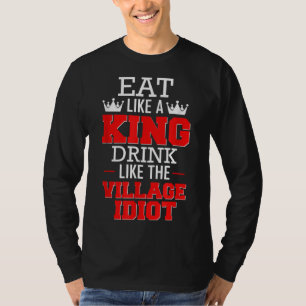 T-shirt Mangez comme un roi Boire comme l'Idiot du village