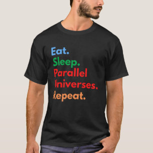 T-shirt Mangez des Univers parallèles de sommeil Répéter p