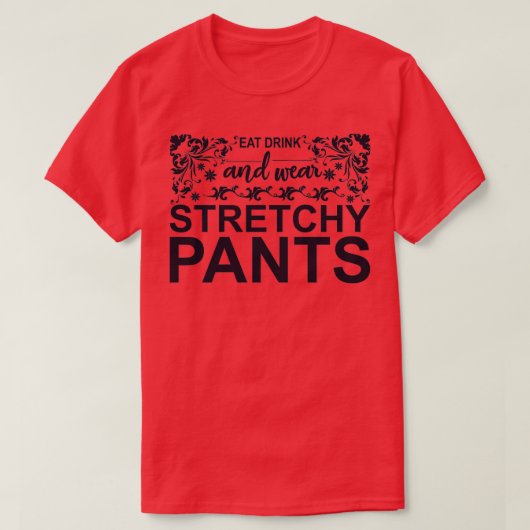 T-shirt Mangez et portez des pantalons stretchy (Design devant)