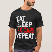 T-shirt Mangez le sommeil Fixer les voitures Répéter l'aig (Devant)