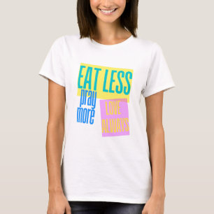T-shirt Mangez moins Priez plus d'oeuvres d'art