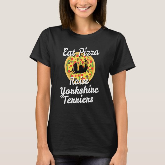 T-shirt Mangez Pizza Raise Yorkshire Terriers Yorkie Chien (Devant)