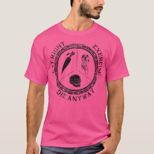 T-shirt Mangez sainement, faites de l'exercice, mourez qua