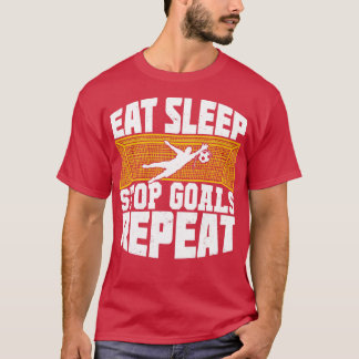 T-shirt Mangez Sleep Stop Buts Répéter Soccer Goalkeeper C