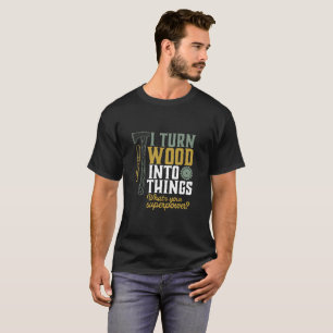 T-shirt Manipulateur Drôle Je Transforme Le Bois En Objets